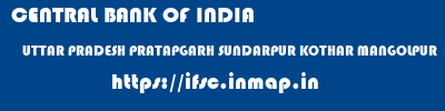 CENTRAL BANK OF INDIA  UTTAR PRADESH PRATAPGARH SUNDARPUR KOTHAR MANGOLPUR  ifsc code